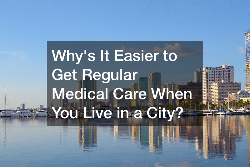 Whys It Easier to Get Regular Medical Care When You Live in a City?