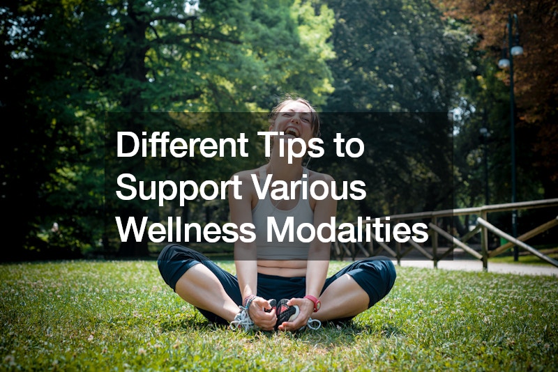 Different Tips to Support Various Wellness Modalities