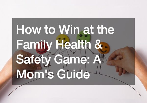 How to Win at the Family Health and Safety Game A Moms Guide