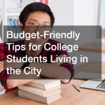 Budget-Friendly Tips for College Students Living in the City