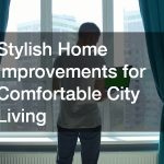 Stylish Home Improvements for Comfortable City Living