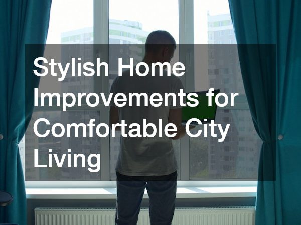 Stylish Home Improvements for Comfortable City Living
